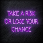 " Take A Risk Or Lose Your Chance" LED Neon Sign Schriftzug - NEONEVERGLOW