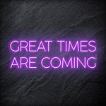 " Great Times Are Coming" LED Neon Schriftzug Sign - NEONEVERGLOW