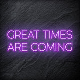 " Great Times Are Coming" LED Neon Schriftzug Sign - NEONEVERGLOW