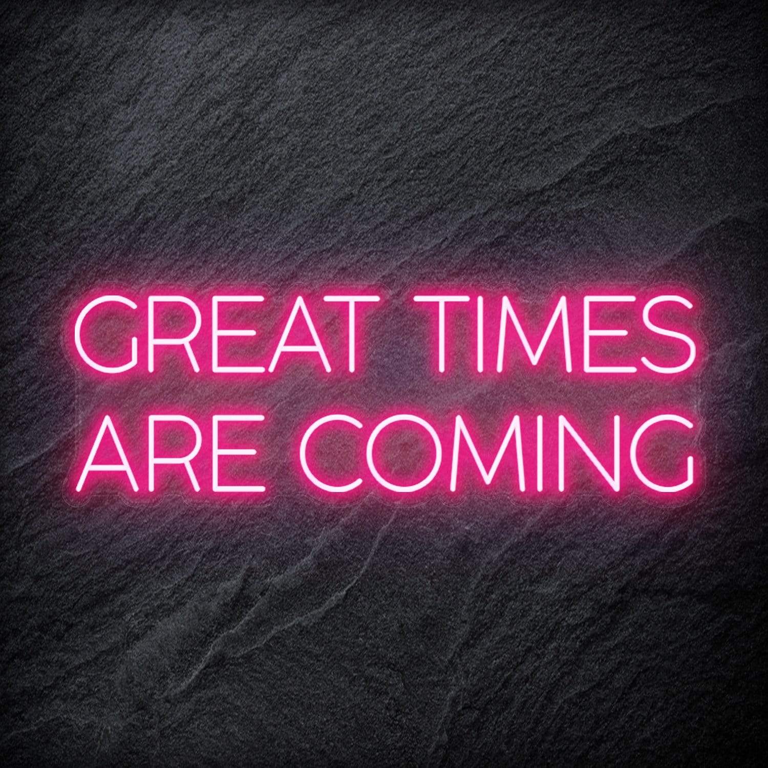 " Great Times Are Coming" LED Neon Schriftzug Sign - NEONEVERGLOW