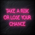 " Take A Risk Or Lose Your Chance" LED Neon Sign Schriftzug - NEONEVERGLOW