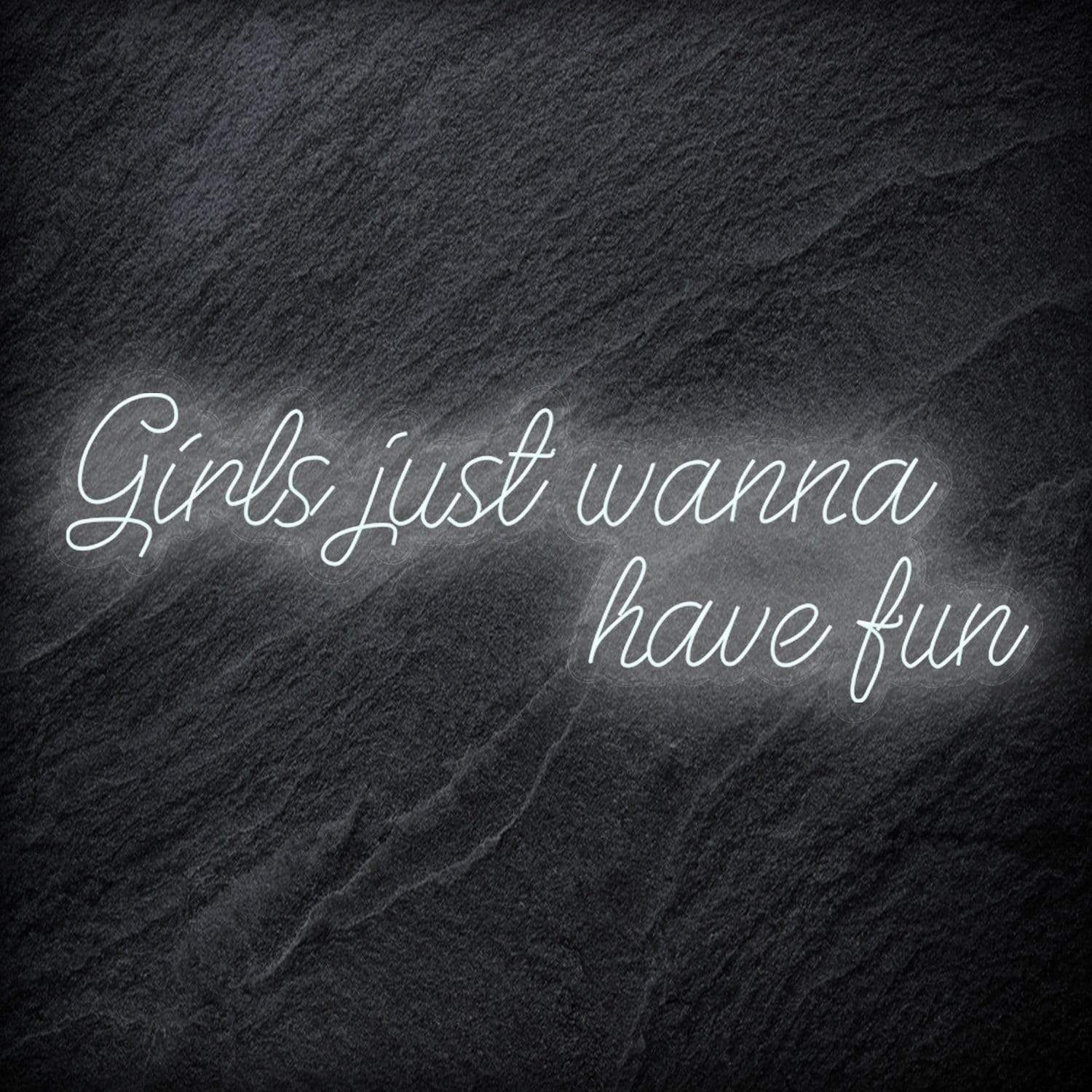 "Girls Just Wanna Have Fun" LED Neon Schriftzug Sign - NEONEVERGLOW