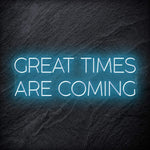 " Great Times Are Coming" LED Neon Schriftzug Sign - NEONEVERGLOW