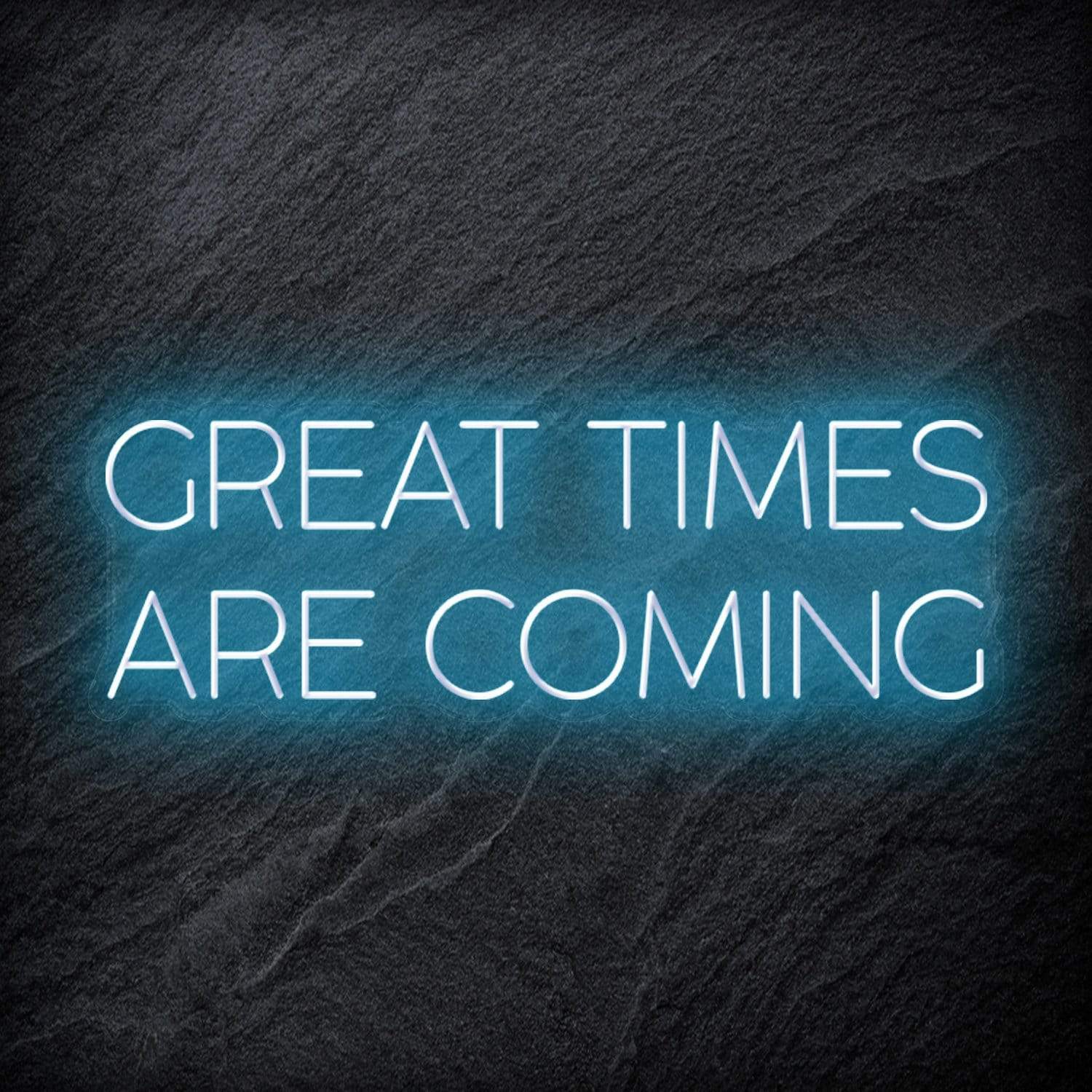 " Great Times Are Coming" LED Neon Schriftzug Sign - NEONEVERGLOW