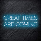 " Great Times Are Coming" LED Neon Schriftzug Sign - NEONEVERGLOW