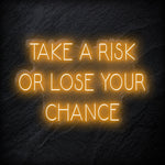 " Take A Risk Or Lose Your Chance" LED Neon Sign Schriftzug - NEONEVERGLOW