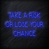 " Take A Risk Or Lose Your Chance" LED Neon Sign Schriftzug - NEONEVERGLOW