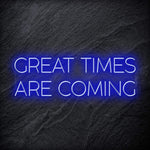 " Great Times Are Coming" LED Neon Schriftzug Sign - NEONEVERGLOW