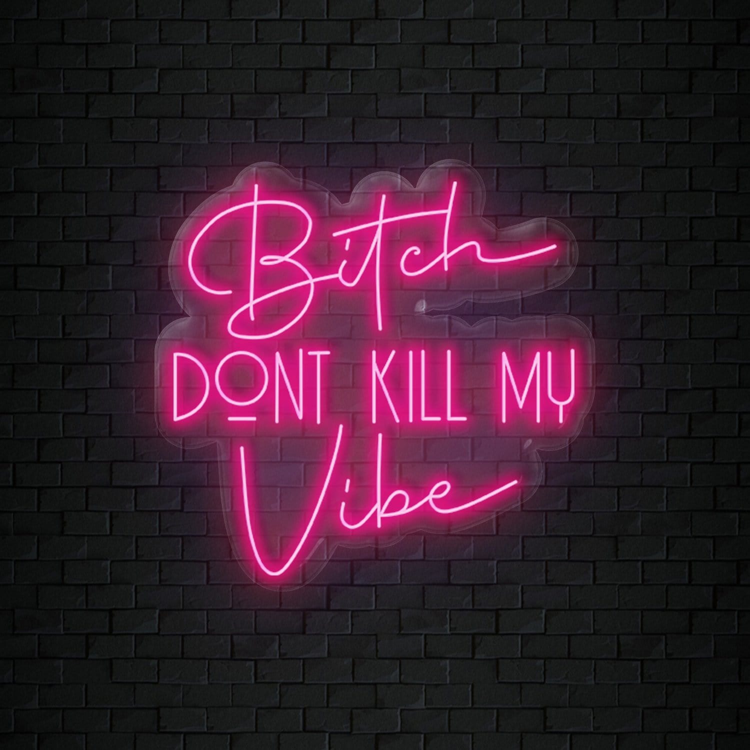 Bitch Don't Kill My Vibe Neon Sign