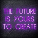 "The Future Is Yours To Create" LED Neon Schriftzug Sign - NEONEVERGLOW