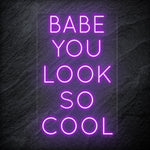 "Babe You Look So Cool" LED Neon Sign Schriftzug - NEONEVERGLOW