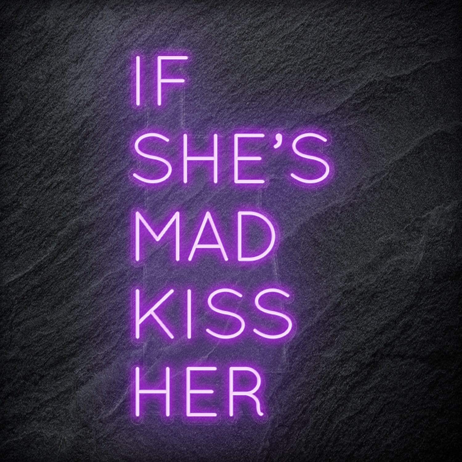 "If She´s Mad Kiss Her" LED Neon Schriftzug Sign - NEONEVERGLOW
