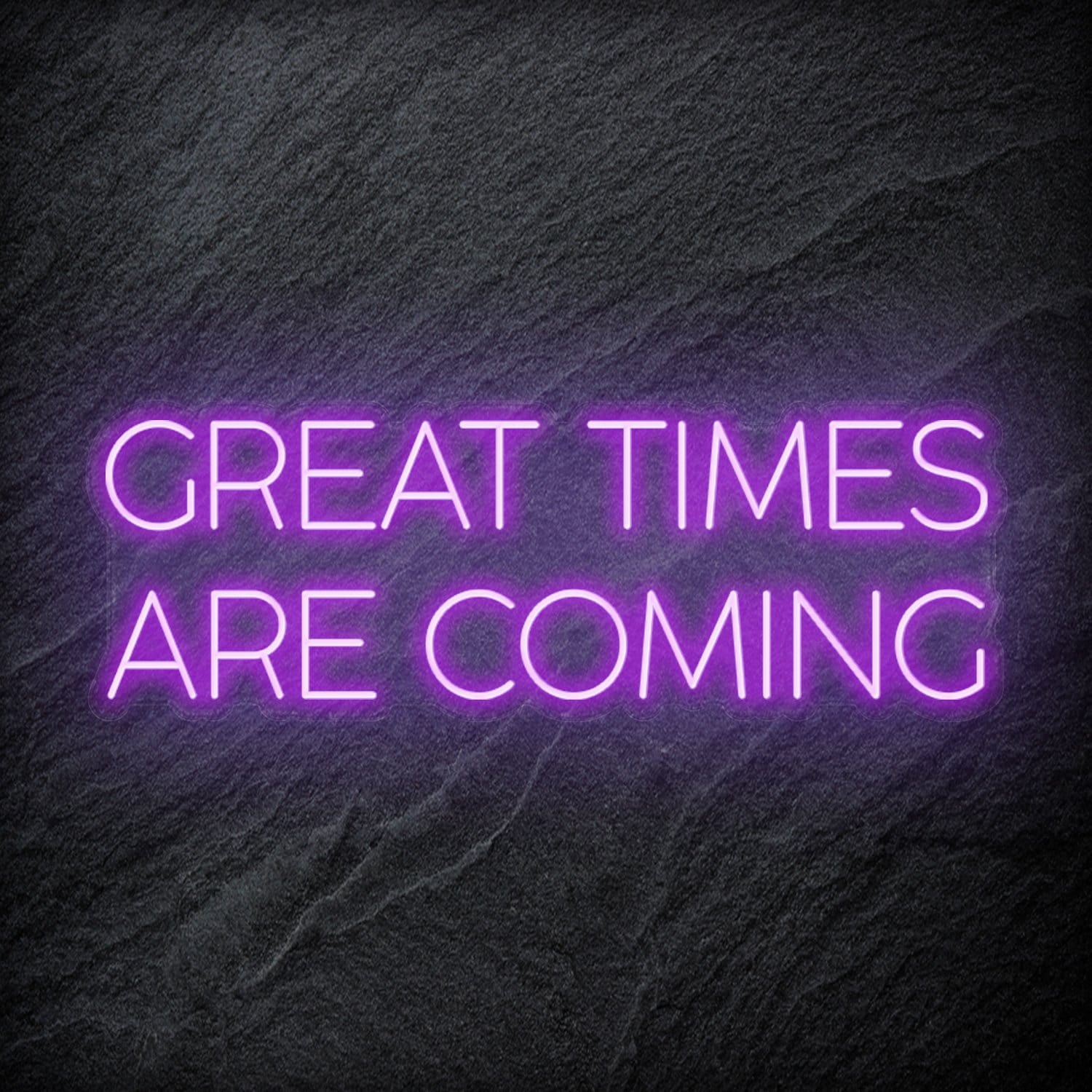 " Great Times Are Coming" LED Neon Schriftzug Sign - NEONEVERGLOW
