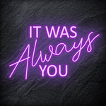 "It Was Always You" LED Neon Schriftzug - NEONEVERGLOW