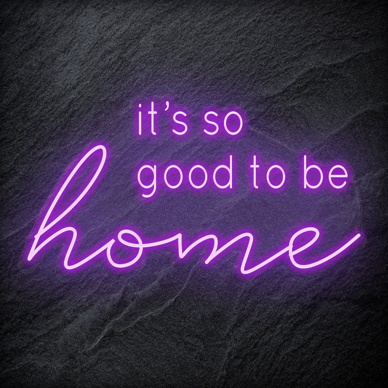 "It´s So Good To Be Home" LED Neon Schriftzug - NEONEVERGLOW