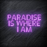 "Paradise Is Where I am " LED Neon Sign Schriftzug - NEONEVERGLOW