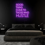 "Good Thing Come To Those Who Hustle" LED Neon Sign Schriftzug - NEONEVERGLOW