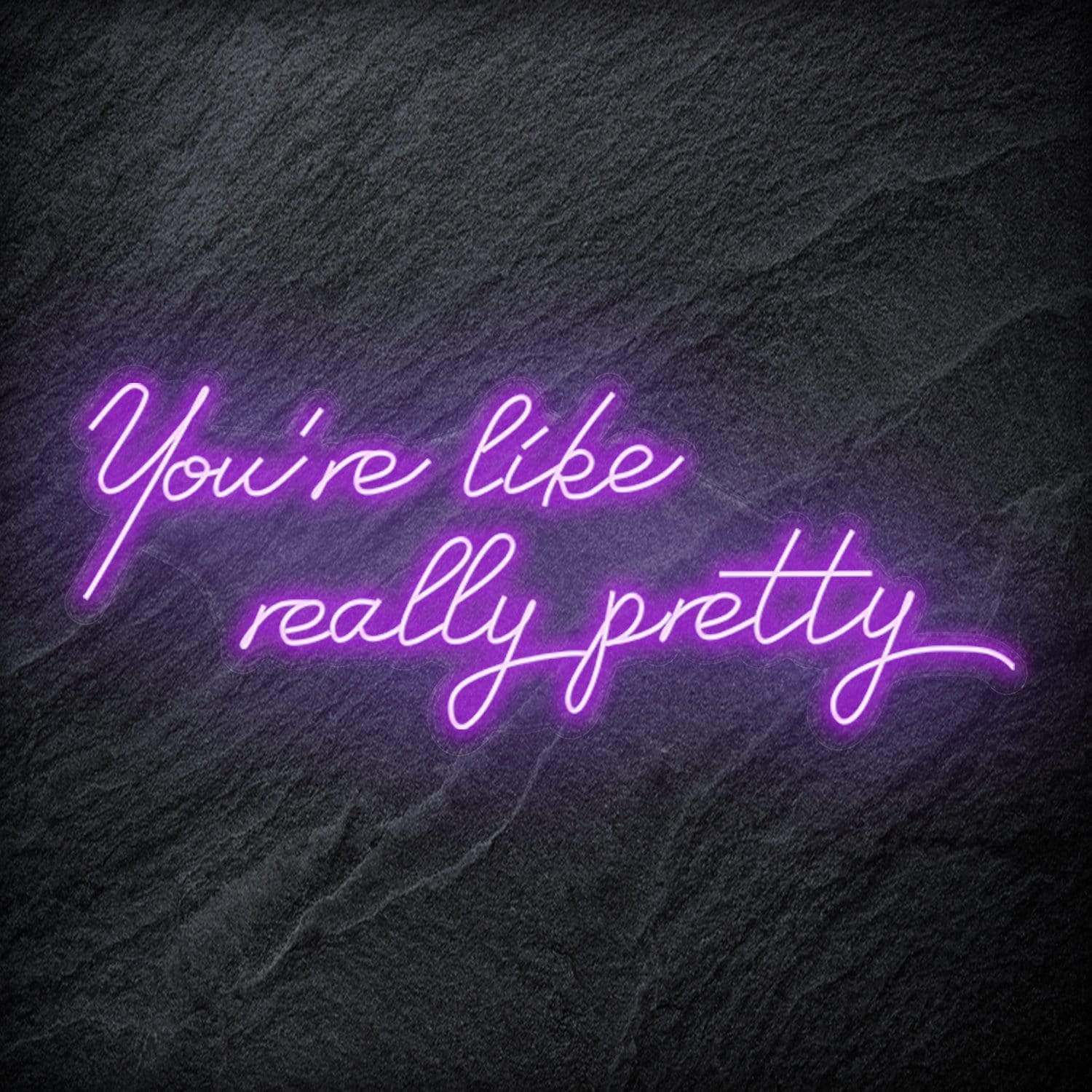 "You´re Like Really Pretty" LED Neon Sign - NEONEVERGLOW
