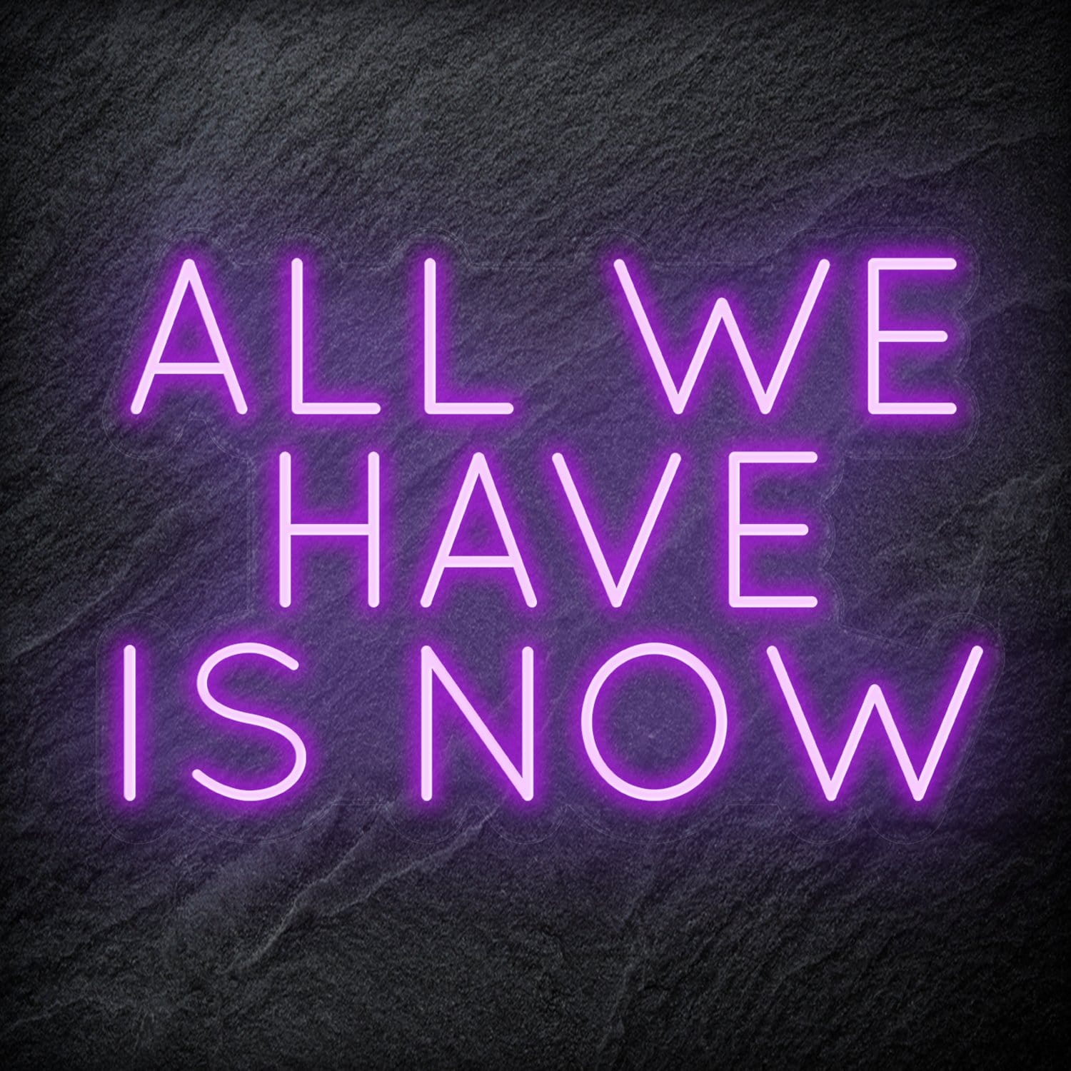"All We Have Is Now " LED Neon Schriftzug - NEONEVERGLOW