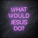 "What Would Jesus Do " LED Neonschild - NEONEVERGLOW
