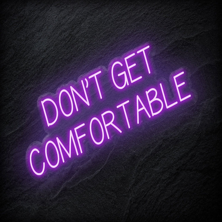 "Don´t Get Comfortable" LED Neon Sign Schriftzug - NEONEVERGLOW