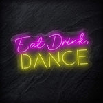 "Eat Drink Dance" LED Neonschild - NEONEVERGLOW