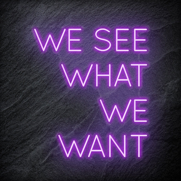 "We See What We Want" LED Neon Schriftzug Sign - NEONEVERGLOW