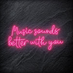 "Music Sounds Better With You" LED Neon Schriftzug - NEONEVERGLOW