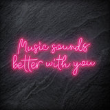 "Music Sounds Better With You" LED Neon Schriftzug - NEONEVERGLOW