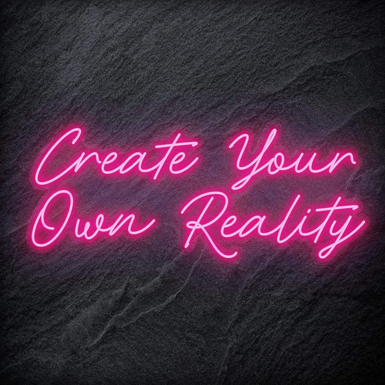 "Create Your Own Reality" LED Neon Schriftzug - NEONEVERGLOW