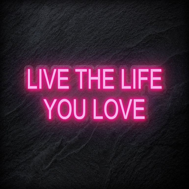 "Live The Life You Love" LED Neon Schriftzug - NEONEVERGLOW