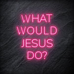"What Would Jesus Do " LED Neonschild - NEONEVERGLOW