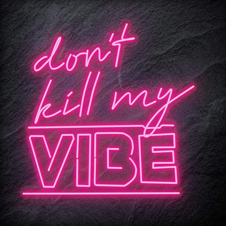 "Don´t Kill My Vibe" LED Neon Schriftzug Sign - NEONEVERGLOW