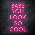 "Babe You Look So Cool" LED Neon Sign Schriftzug - NEONEVERGLOW