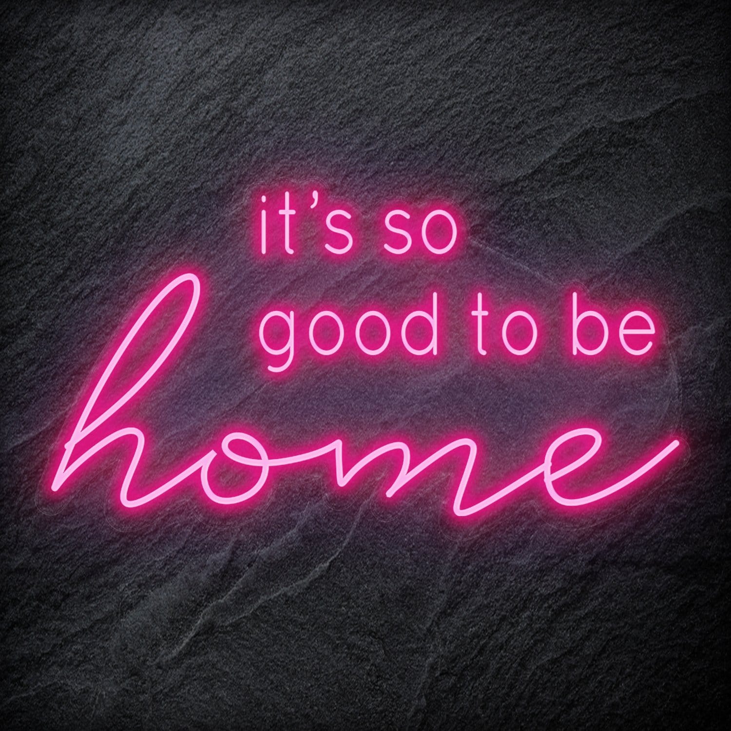 "It´s So Good To Be Home" LED Neon Schriftzug - NEONEVERGLOW