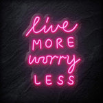 "Live More Worry Less" LED Neon Schriftzug - NEONEVERGLOW
