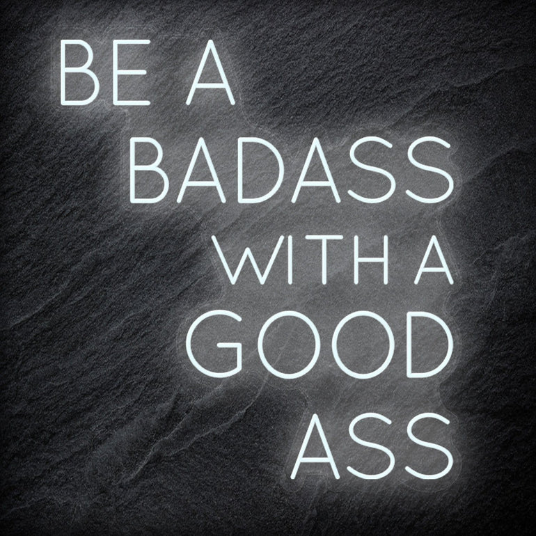 "Be A BadAss With A Good Ass" LED Neon Schriftzug Sign - NEONEVERGLOW