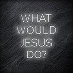 "What Would Jesus Do " LED Neonschild - NEONEVERGLOW