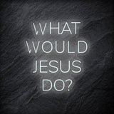 "What Would Jesus Do " LED Neonschild - NEONEVERGLOW