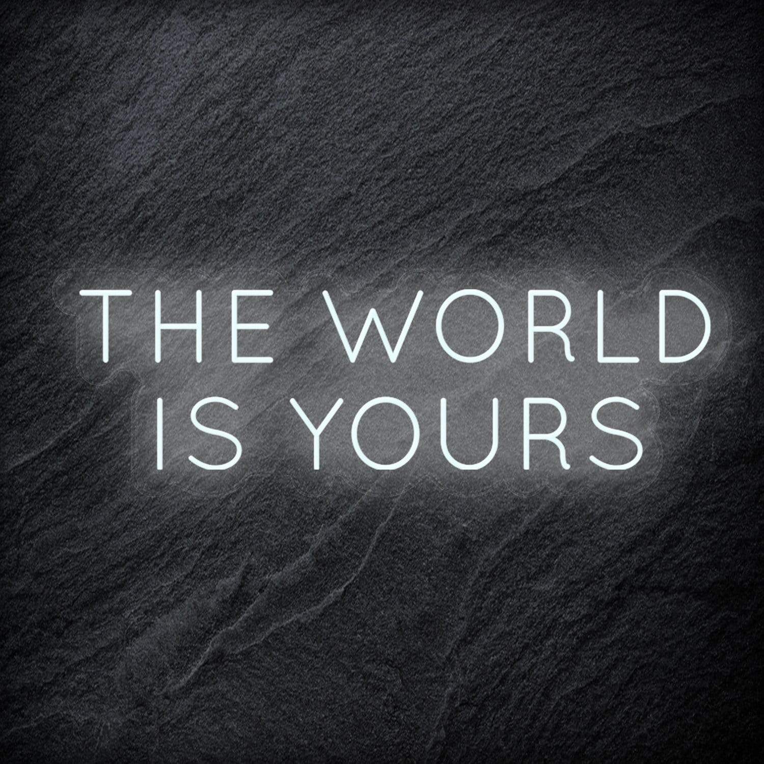 "The World Is Yours" LED Neon Schriftzug Sign - NEONEVERGLOW