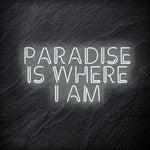 "Paradise Is Where I am " LED Neon Sign Schriftzug - NEONEVERGLOW
