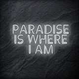 "Paradise Is Where I am " LED Neon Sign Schriftzug - NEONEVERGLOW