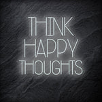 "Think Happy Thoughts" LED Neon Schriftzug - NEONEVERGLOW