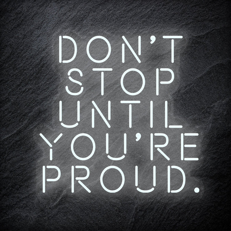 "Don´t Stop Until You´re Proud" LED Neon Schriftzug - NEONEVERGLOW