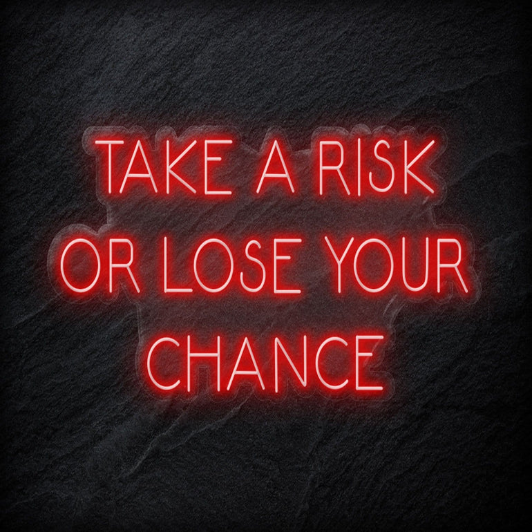 " Take A Risk Or Lose Your Chance" LED Neon Sign Schriftzug - NEONEVERGLOW