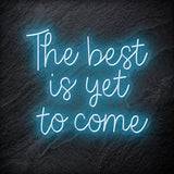 "The Best Yet To Come" LED Neon Schriftzug - NEONEVERGLOW