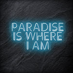 "Paradise Is Where I am " LED Neon Sign Schriftzug - NEONEVERGLOW