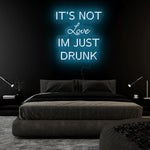It´s not Love Im Just Drunk LED Neonschild Sign Schriftzug - NEONEVERGLOW