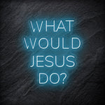 "What Would Jesus Do " LED Neonschild - NEONEVERGLOW