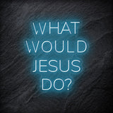 "What Would Jesus Do " LED Neonschild - NEONEVERGLOW
